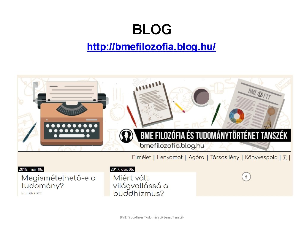 BLOG http: //bmefilozofia. blog. hu/ BME Filozófia és Tudománytörténet Tanszék BLOG http: //bmefilozofia. blog. hu/ BME Filozófia és Tudománytörténet Tanszék