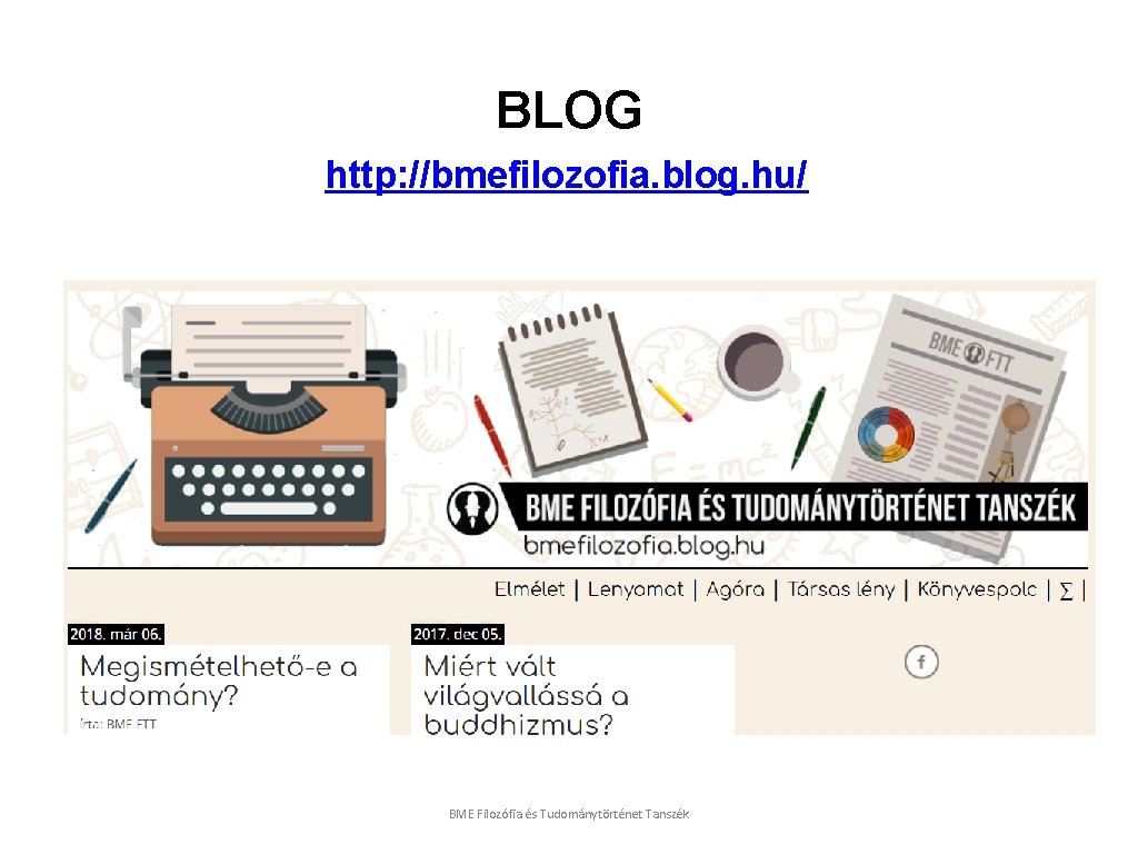 BLOG http: //bmefilozofia. blog. hu/ BME Filozófia és Tudománytörténet Tanszék 