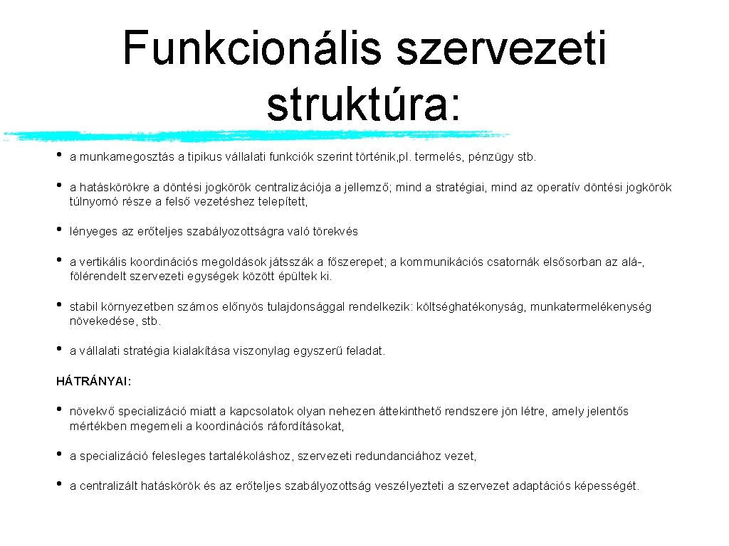Funkcionális szervezeti struktúra: • a munkamegosztás a tipikus vállalati funkciók szerint történik, pl. termelés, Funkcionális szervezeti struktúra: • a munkamegosztás a tipikus vállalati funkciók szerint történik, pl. termelés,