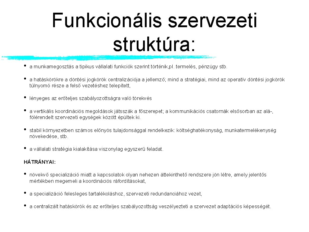 Funkcionális szervezeti struktúra: • a munkamegosztás a tipikus vállalati funkciók szerint történik, pl. termelés,