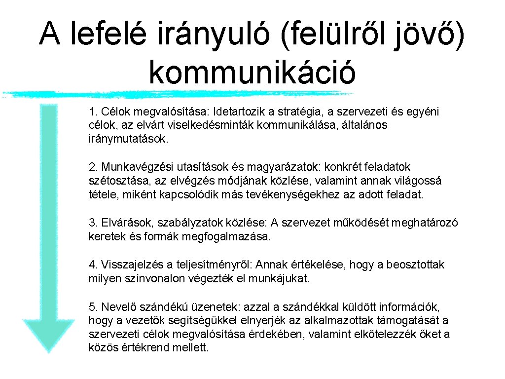 A lefelé irányuló (felülről jövő) kommunikáció 1. Célok megvalósítása: Idetartozik a stratégia, a szervezeti