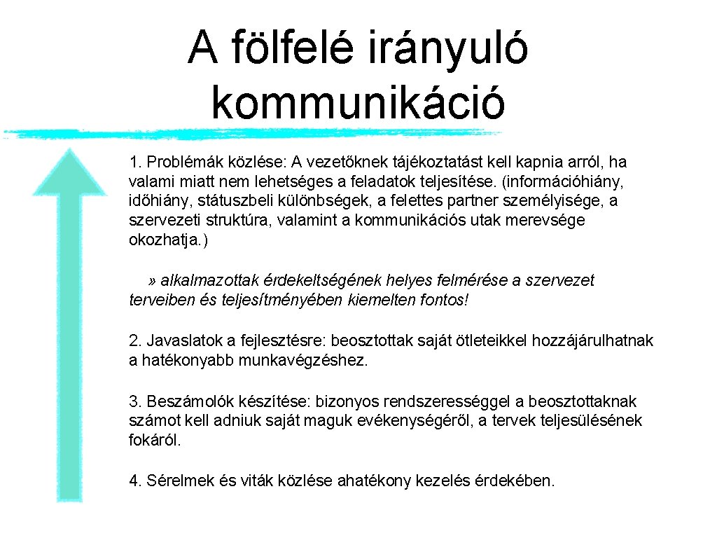 A fölfelé irányuló kommunikáció 1. Problémák közlése: A vezetőknek tájékoztatást kell kapnia arról, ha