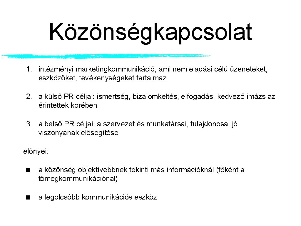 Közönségkapcsolat 1. intézményi marketingkommunikáció, ami nem eladási célú üzeneteket, eszközöket, tevékenységeket tartalmaz 2. a Közönségkapcsolat 1. intézményi marketingkommunikáció, ami nem eladási célú üzeneteket, eszközöket, tevékenységeket tartalmaz 2. a