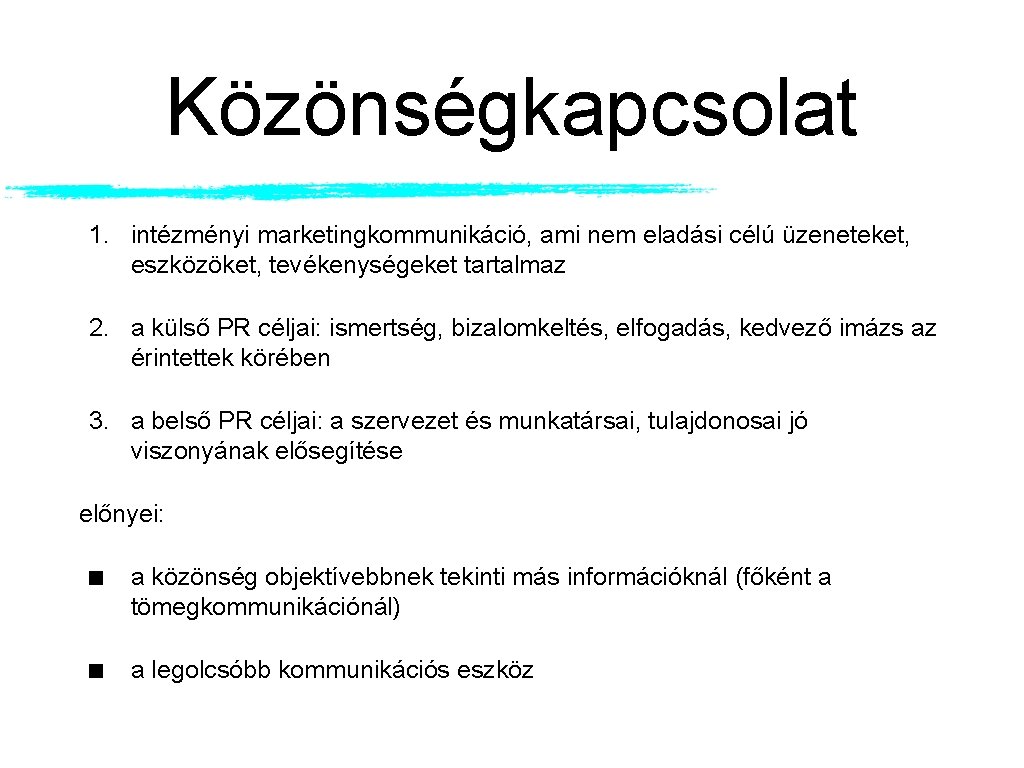 Közönségkapcsolat 1. intézményi marketingkommunikáció, ami nem eladási célú üzeneteket, eszközöket, tevékenységeket tartalmaz 2. a