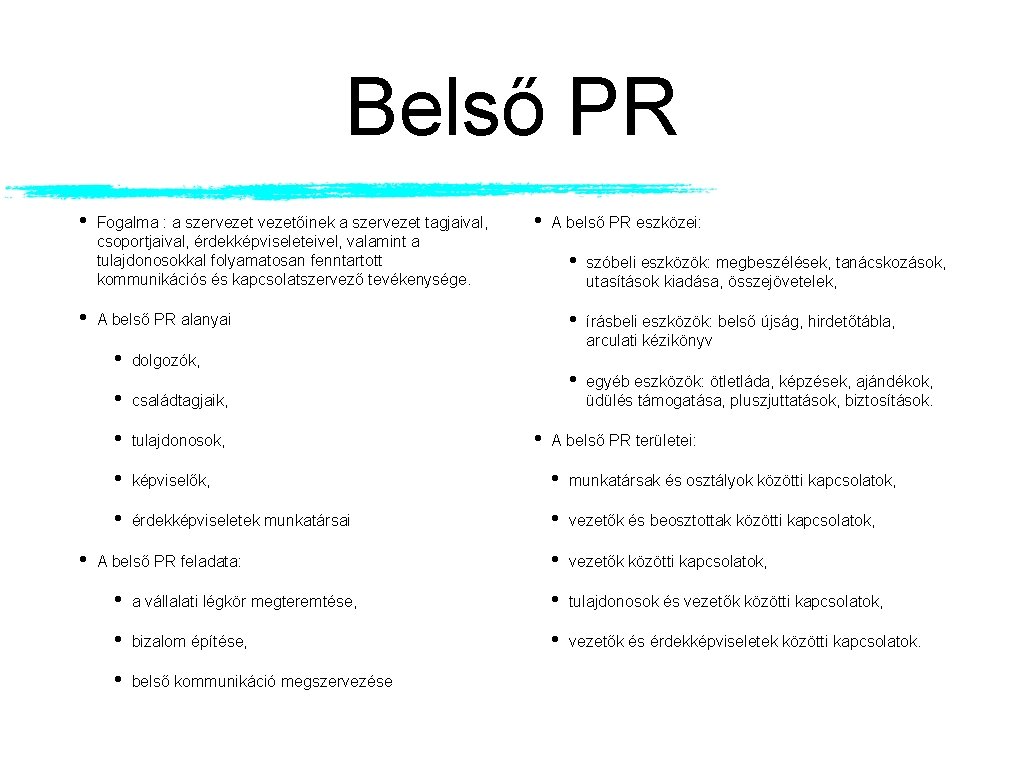 Belső PR • • Fogalma : a szervezetőinek a szervezet tagjaival, csoportjaival, érdekképviseleteivel, valamint Belső PR • • Fogalma : a szervezetőinek a szervezet tagjaival, csoportjaival, érdekképviseleteivel, valamint