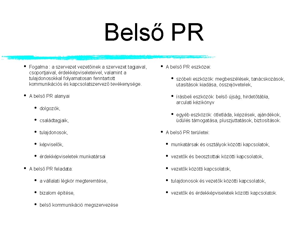 Belső PR • • Fogalma : a szervezetőinek a szervezet tagjaival, csoportjaival, érdekképviseleteivel, valamint