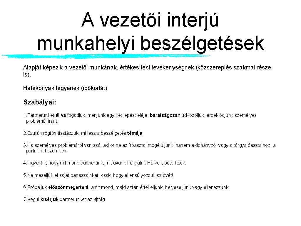 A vezetői interjú munkahelyi beszélgetések Alapját képezik a vezetői munkának, értékesítési tevékenységnek (közszereplés szakmai