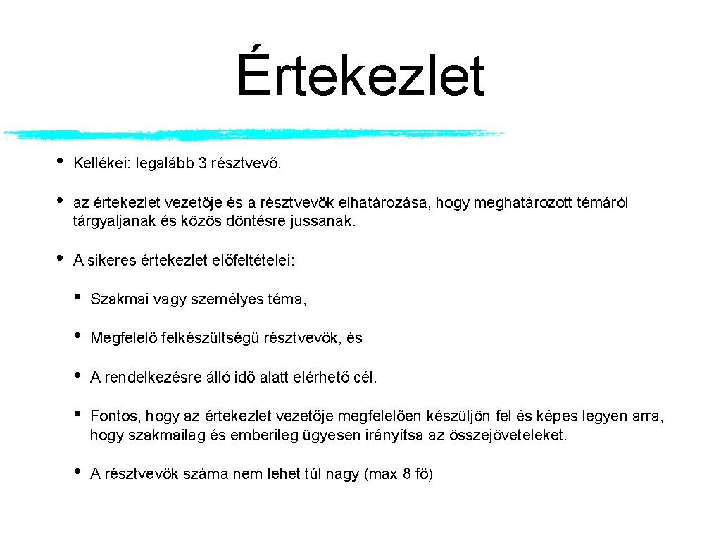 Értekezlet • Kellékei: legalább 3 résztvevő, • az értekezlet vezetője és a résztvevők elhatározása,