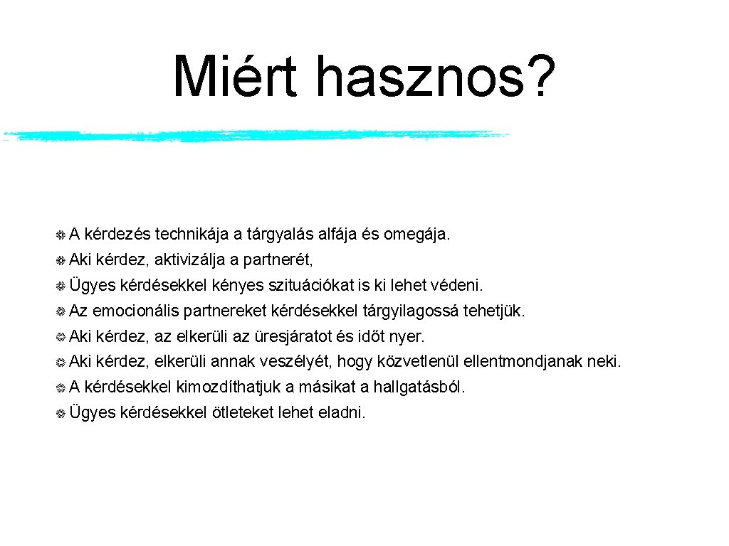 Miért hasznos? A kérdezés technikája a tárgyalás alfája és omegája. Aki kérdez, aktivizálja a