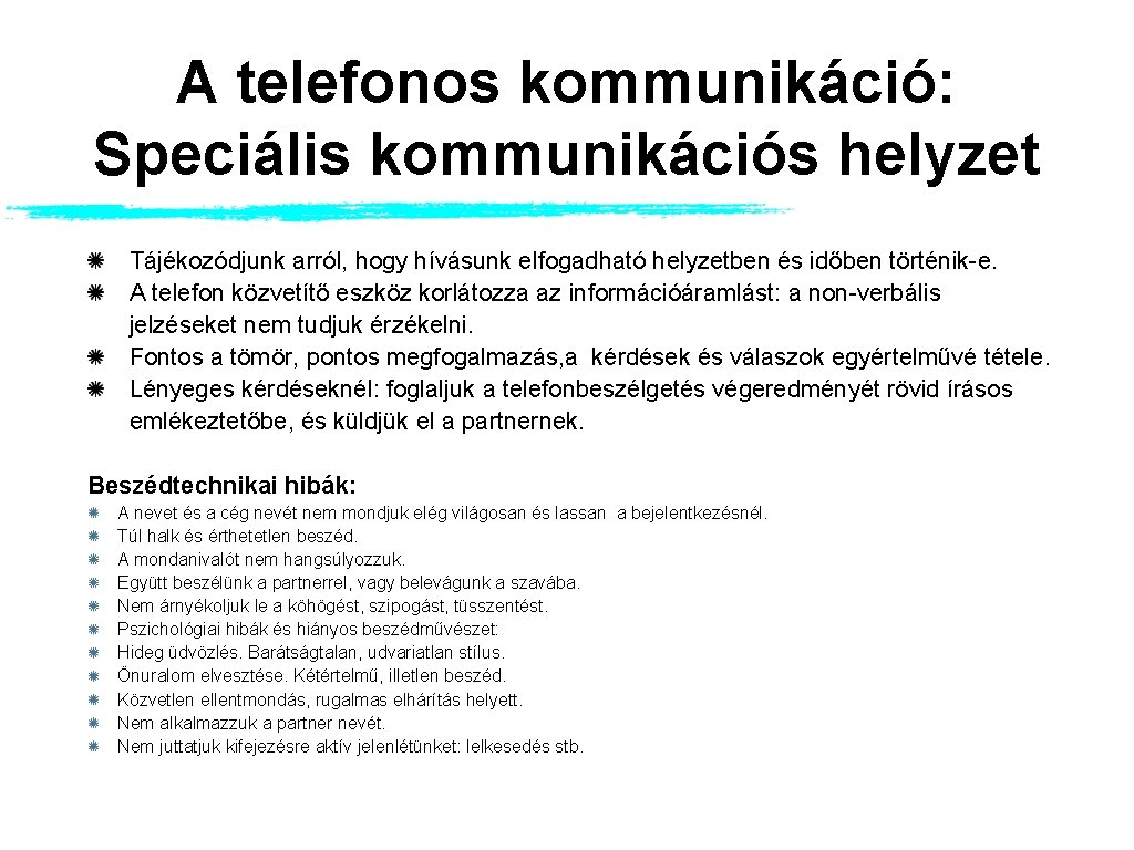 A telefonos kommunikáció: Speciális kommunikációs helyzet Tájékozódjunk arról, hogy hívásunk elfogadható helyzetben és időben