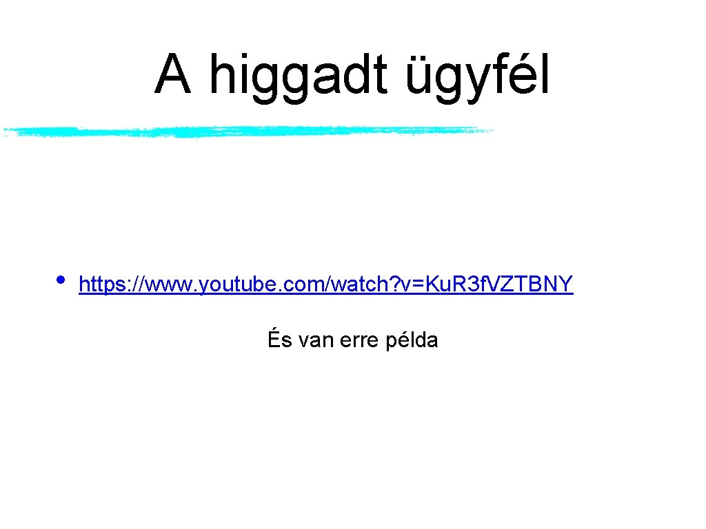 A higgadt ügyfél • https: //www. youtube. com/watch? v=Ku. R 3 f. VZTBNY És