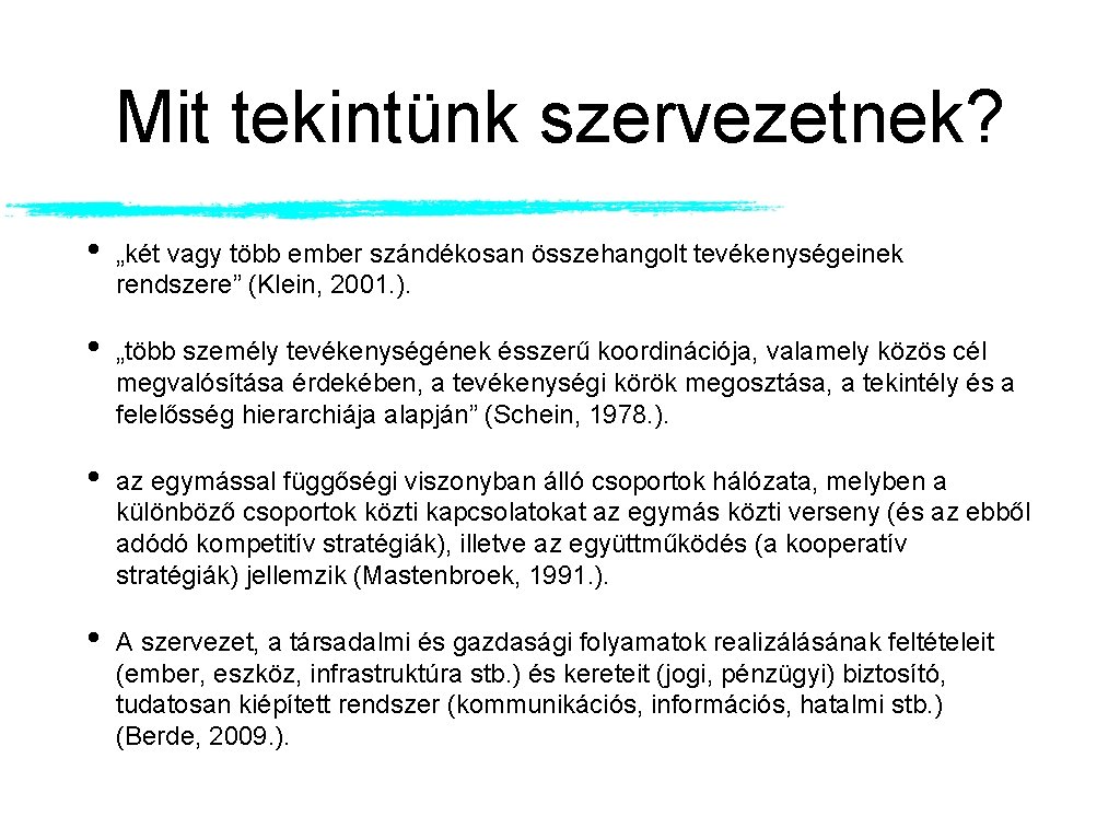 Mit tekintünk szervezetnek? • „két vagy több ember szándékosan összehangolt tevékenységeinek rendszere” (Klein, 2001.