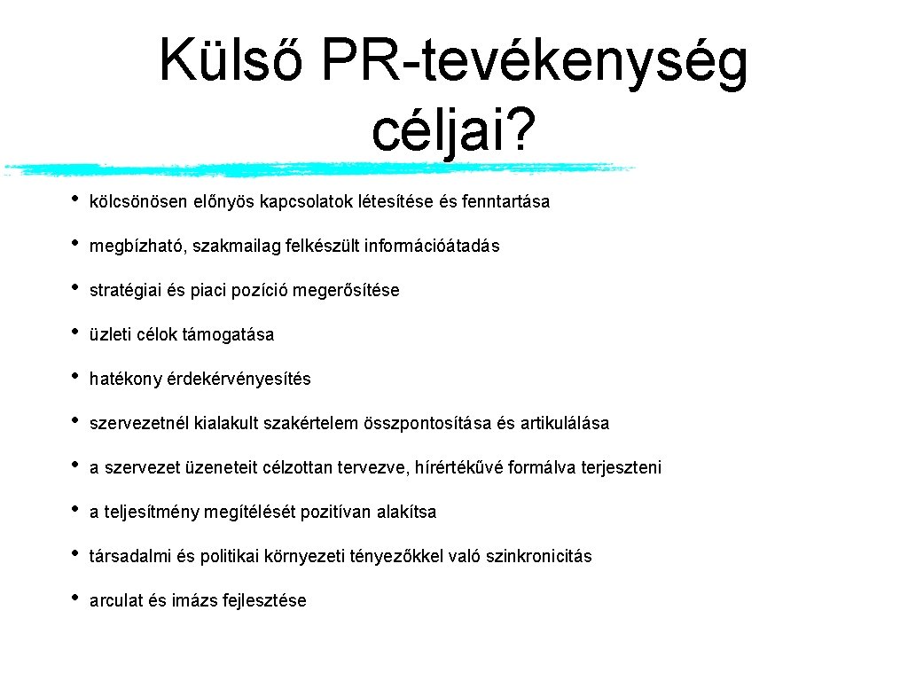 Külső PR-tevékenység céljai? • kölcsönösen előnyös kapcsolatok létesítése és fenntartása • megbízható, szakmailag felkészült