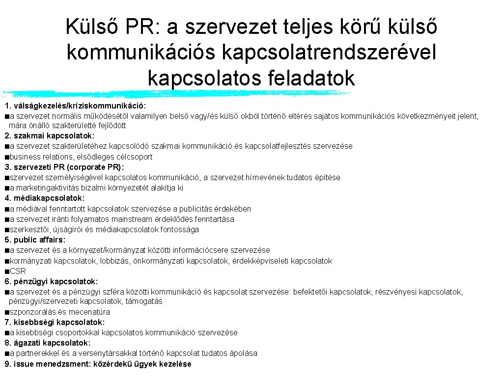 Külső PR: a szervezet teljes körű külső kommunikációs kapcsolatrendszerével kapcsolatos feladatok 1. válságkezelés/kríziskommunikáció: a Külső PR: a szervezet teljes körű külső kommunikációs kapcsolatrendszerével kapcsolatos feladatok 1. válságkezelés/kríziskommunikáció: a