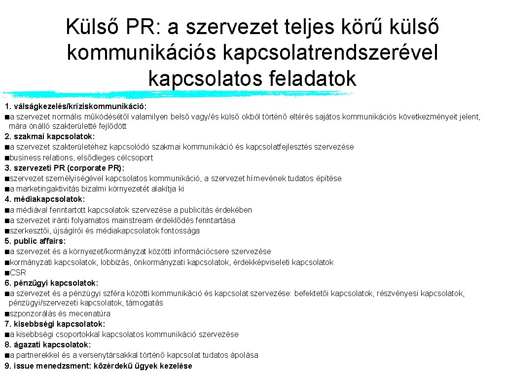 Külső PR: a szervezet teljes körű külső kommunikációs kapcsolatrendszerével kapcsolatos feladatok 1. válságkezelés/kríziskommunikáció: a