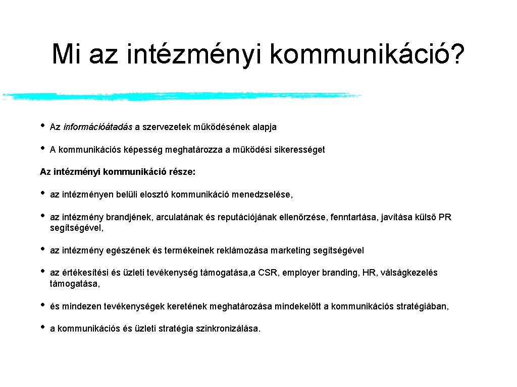 Mi az intézményi kommunikáció? • Az információátadás a szervezetek működésének alapja • A kommunikációs Mi az intézményi kommunikáció? • Az információátadás a szervezetek működésének alapja • A kommunikációs