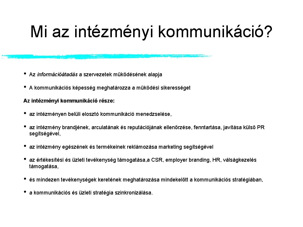 Mi az intézményi kommunikáció? • Az információátadás a szervezetek működésének alapja • A kommunikációs