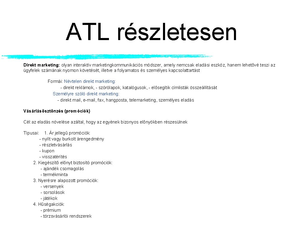 ATL részletesen Direkt marketing: olyan interaktív marketingkommunikációs módszer, amely nemcsak eladási eszköz, hanem lehetővé