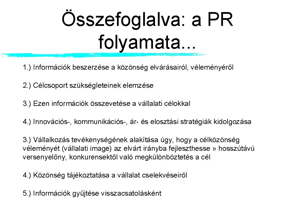 Összefoglalva: a PR folyamata. . . 1. ) Információk beszerzése a közönség elvárásairól, véleményéről Összefoglalva: a PR folyamata. . . 1. ) Információk beszerzése a közönség elvárásairól, véleményéről