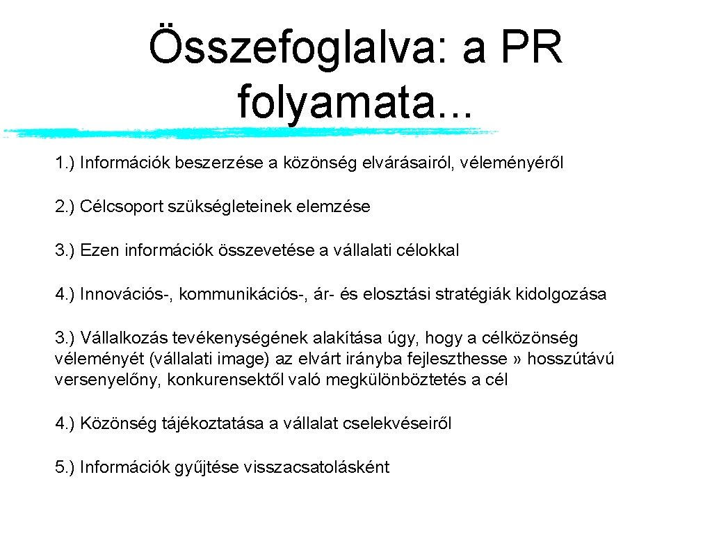 Összefoglalva: a PR folyamata. . . 1. ) Információk beszerzése a közönség elvárásairól, véleményéről