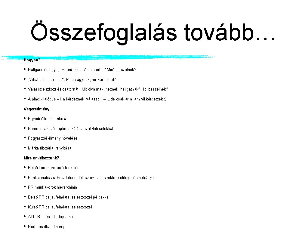 Összefoglalás tovább… Hogyan? • Hallgass és figyelj: Mi érdekli a célcsoportot? Miről beszélnek? • Összefoglalás tovább… Hogyan? • Hallgass és figyelj: Mi érdekli a célcsoportot? Miről beszélnek? •