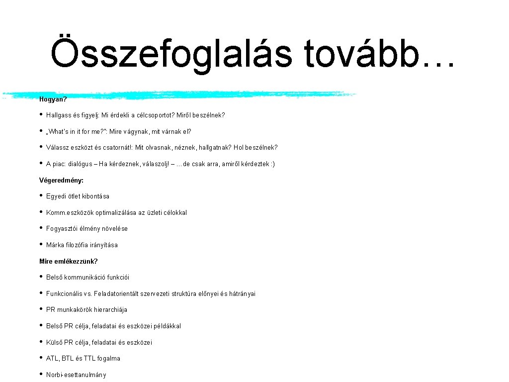 Összefoglalás tovább… Hogyan? • Hallgass és figyelj: Mi érdekli a célcsoportot? Miről beszélnek? •