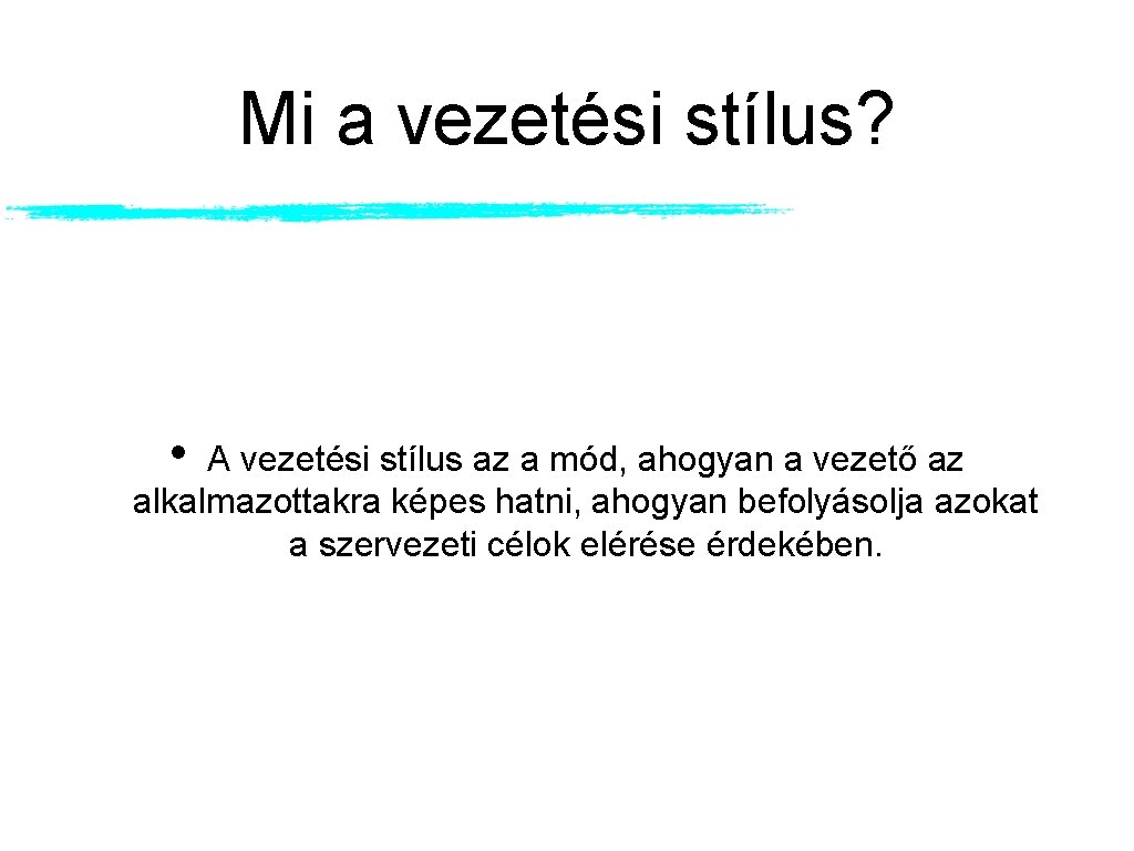 Mi a vezetési stílus? • A vezetési stílus az a mód, ahogyan a vezető Mi a vezetési stílus? • A vezetési stílus az a mód, ahogyan a vezető