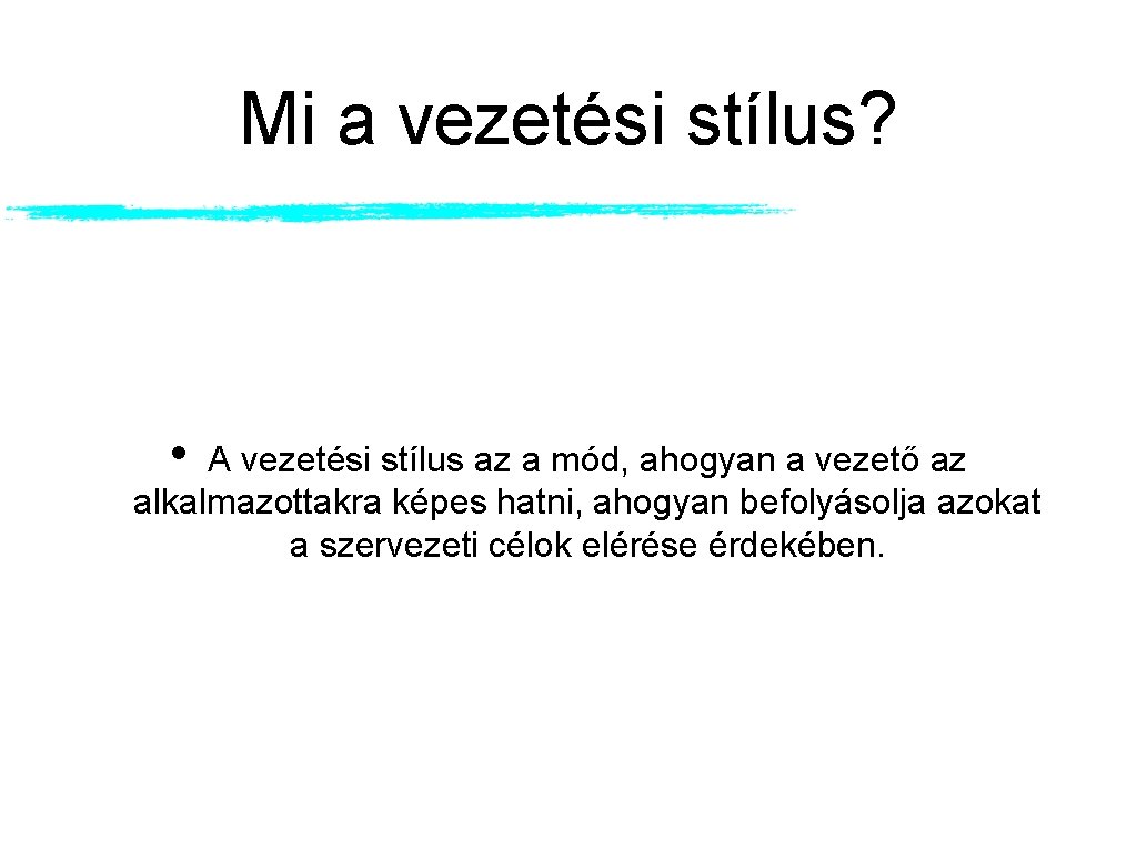 Mi a vezetési stílus? • A vezetési stílus az a mód, ahogyan a vezető