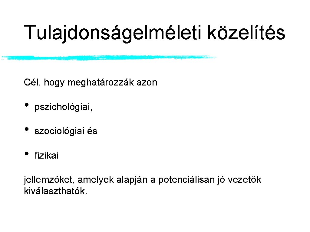 Tulajdonságelméleti közelítés Cél, hogy meghatározzák azon • pszichológiai, • szociológiai és • fizikai jellemzőket, Tulajdonságelméleti közelítés Cél, hogy meghatározzák azon • pszichológiai, • szociológiai és • fizikai jellemzőket,