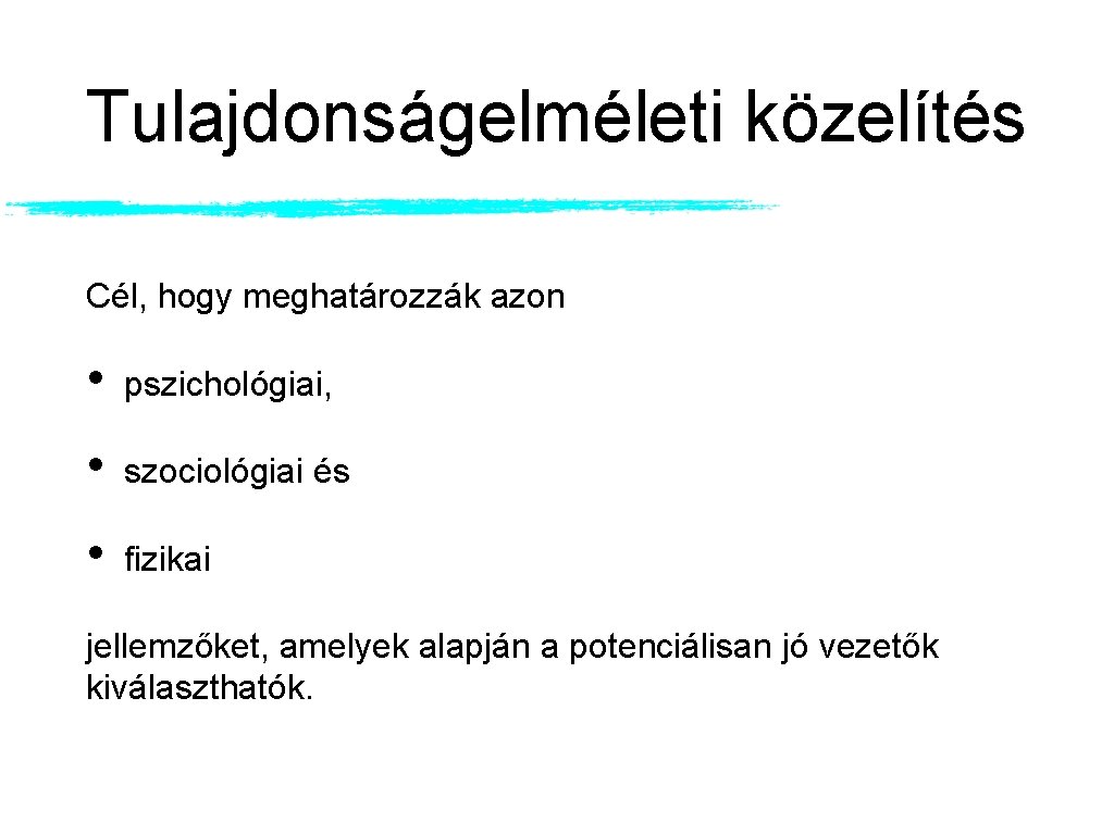 Tulajdonságelméleti közelítés Cél, hogy meghatározzák azon • pszichológiai, • szociológiai és • fizikai jellemzőket,