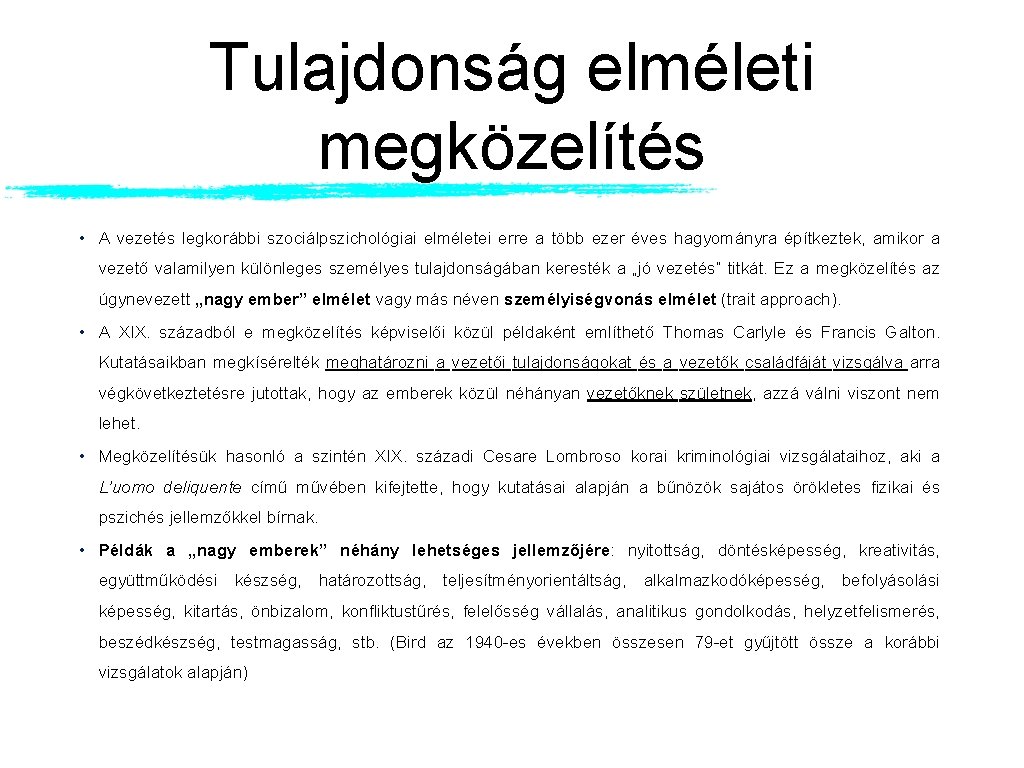 Tulajdonság elméleti megközelítés • A vezetés legkorábbi szociálpszichológiai elméletei erre a több ezer éves