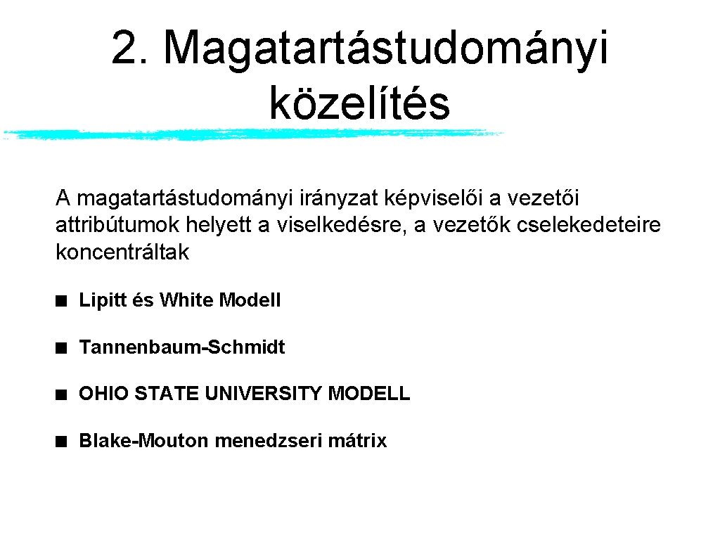 2. Magatartástudományi közelítés A magatartástudományi irányzat képviselői a vezetői attribútumok helyett a viselkedésre, a 2. Magatartástudományi közelítés A magatartástudományi irányzat képviselői a vezetői attribútumok helyett a viselkedésre, a