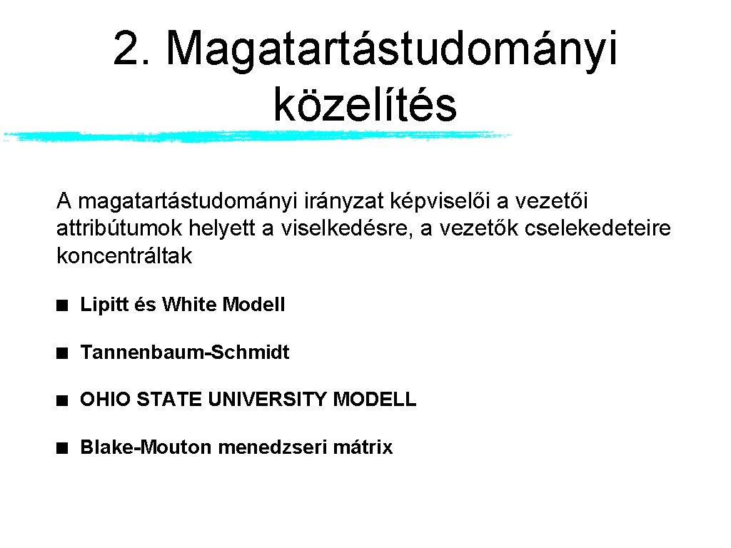 2. Magatartástudományi közelítés A magatartástudományi irányzat képviselői a vezetői attribútumok helyett a viselkedésre, a