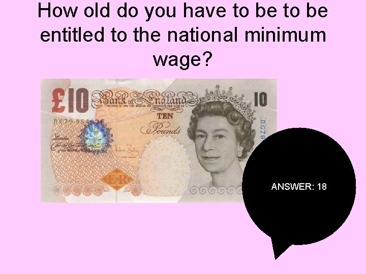 How old do you have to be entitled to the national minimum wage? ANSWER: