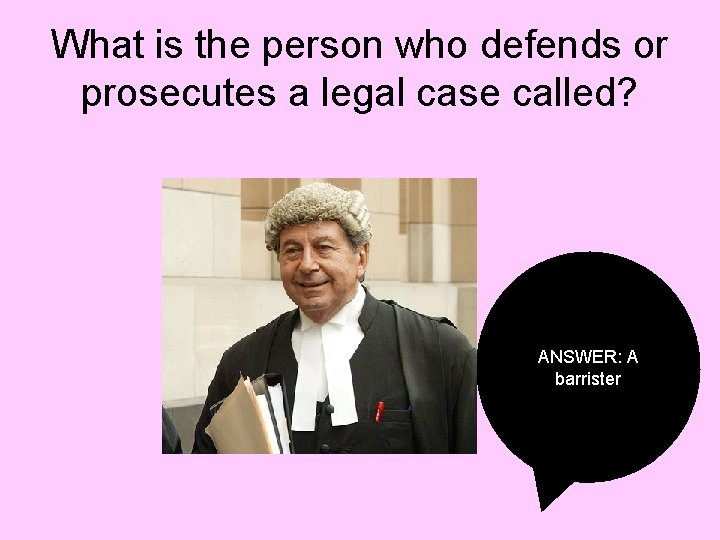 What is the person who defends or prosecutes a legal case called? ANSWER: A