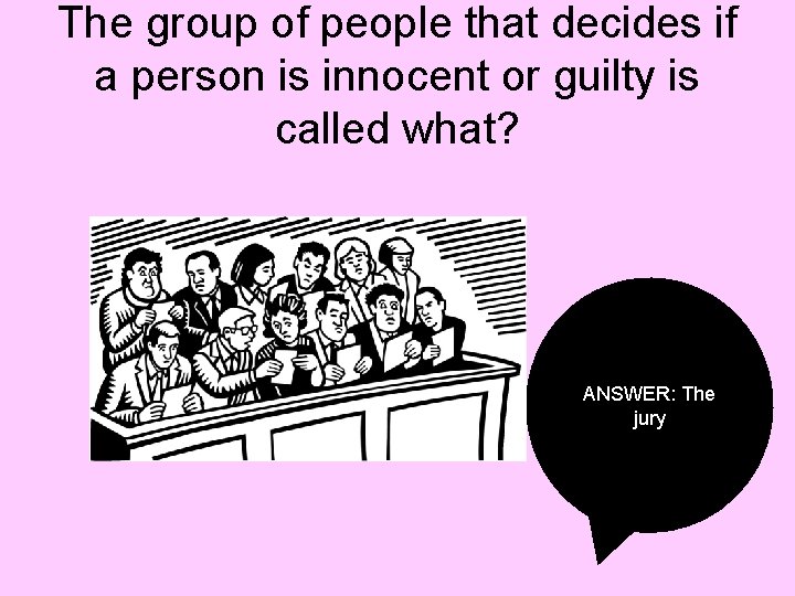 The group of people that decides if a person is innocent or guilty is