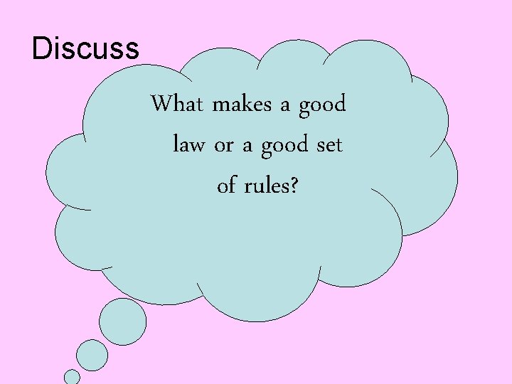 Discuss What makes a good law or a good set of rules? 