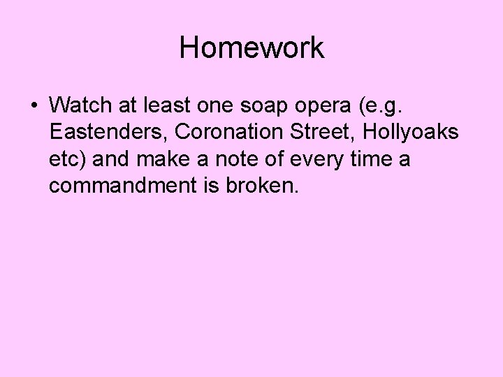 Homework • Watch at least one soap opera (e. g. Eastenders, Coronation Street, Hollyoaks
