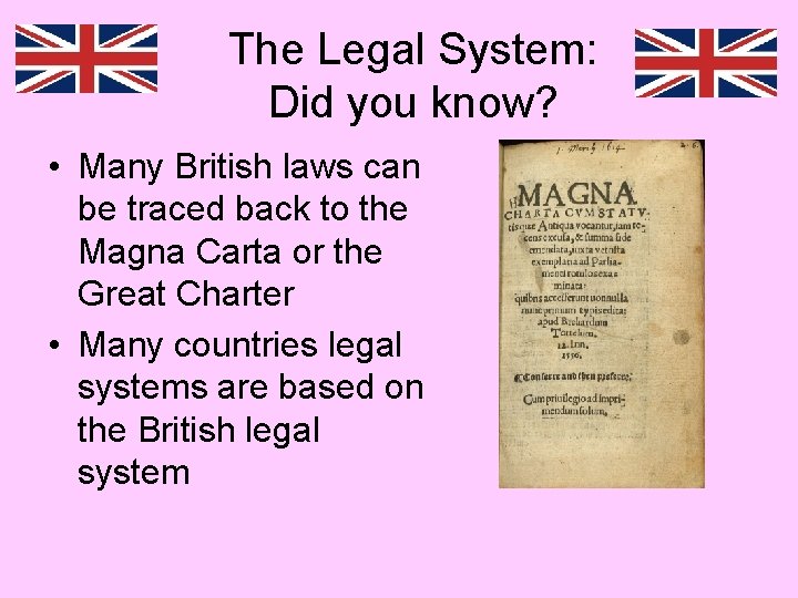 The Legal System: Did you know? • Many British laws can be traced back