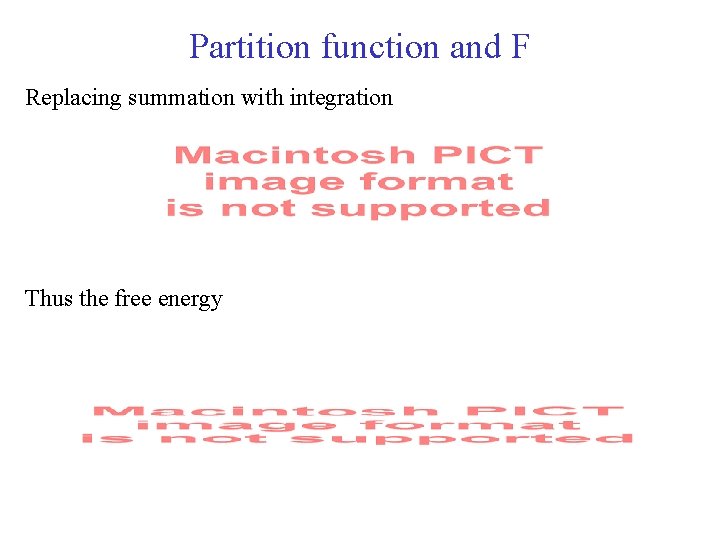 Partition function and F Replacing summation with integration Thus the free energy 