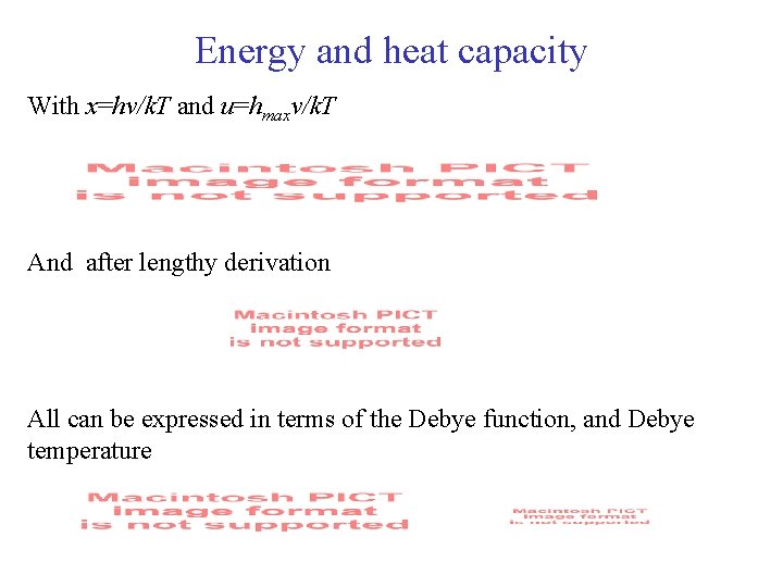 Energy and heat capacity With x=hv/k. T and u=hmaxv/k. T And after lengthy derivation