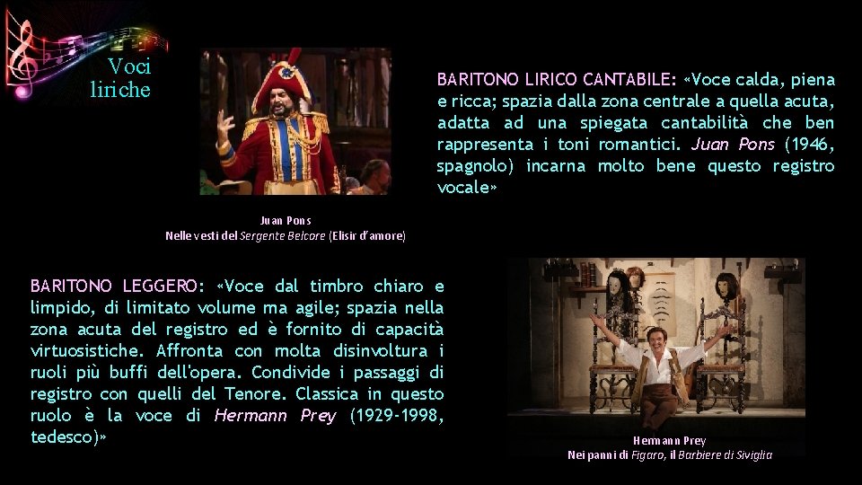 Voci liriche BARITONO LIRICO CANTABILE: «Voce calda, piena e ricca; spazia dalla zona centrale Voci liriche BARITONO LIRICO CANTABILE: «Voce calda, piena e ricca; spazia dalla zona centrale