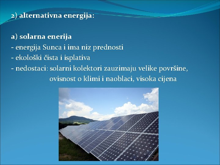 2) alternativna energija: a) solarna enerija - energija Sunca i ima niz prednosti -