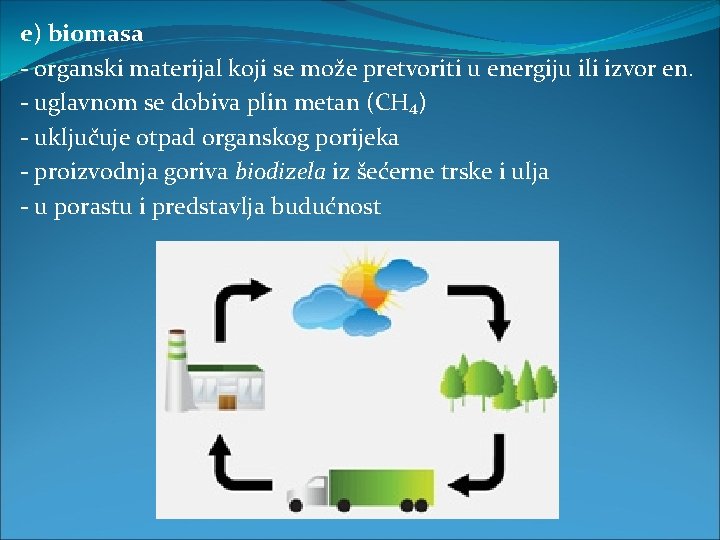 e) biomasa - organski materijal koji se može pretvoriti u energiju ili izvor en.