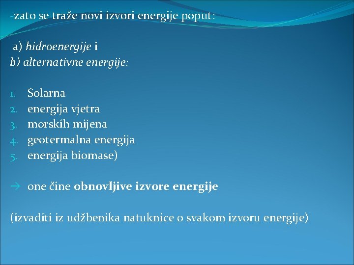 -zato se traže novi izvori energije poput: a) hidroenergije i b) alternativne energije: 1.