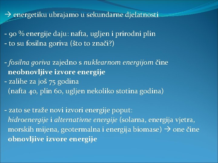  energetiku ubrajamo u sekundarne djelatnosti - 90 % energije daju: nafta, ugljen i