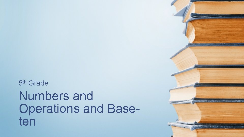 5 th Grade Numbers and Operations and Baseten 