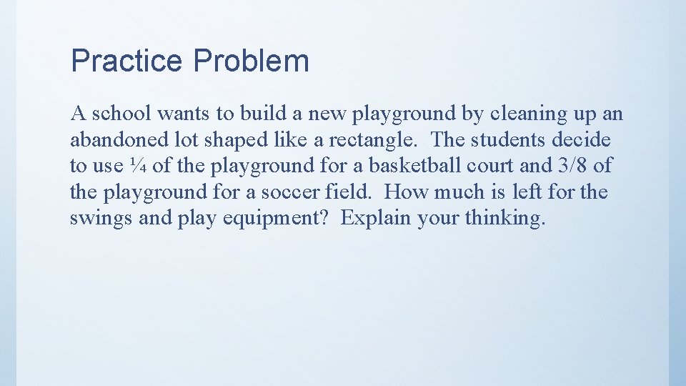 Practice Problem A school wants to build a new playground by cleaning up an