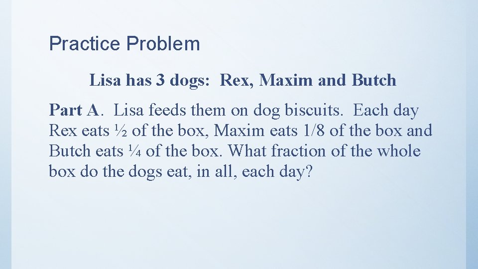 Practice Problem Lisa has 3 dogs: Rex, Maxim and Butch Part A. Lisa feeds