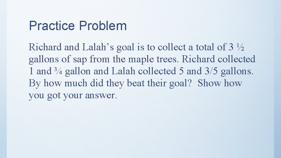 Practice Problem Richard and Lalah’s goal is to collect a total of 3 ½